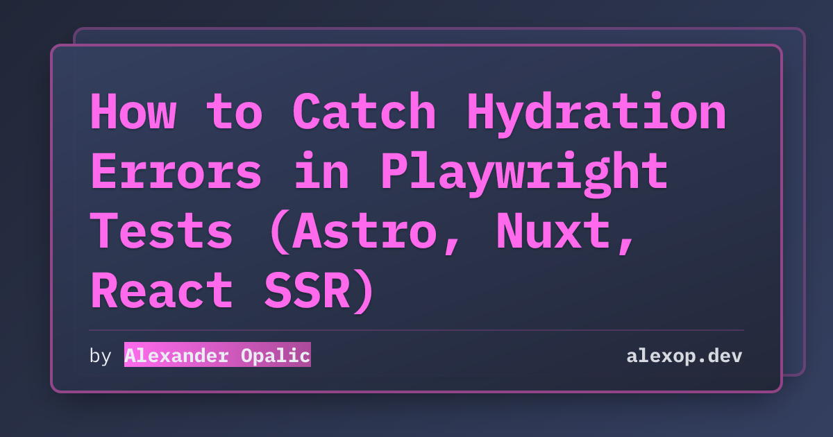 How to Catch Hydration Errors in Playwright Tests (Astro, Nuxt, React SSR)