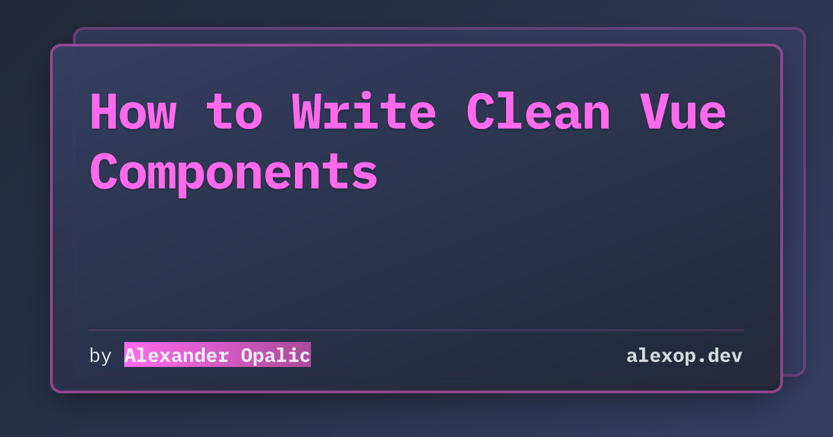 How to Write Clean Vue Components | alexop.dev