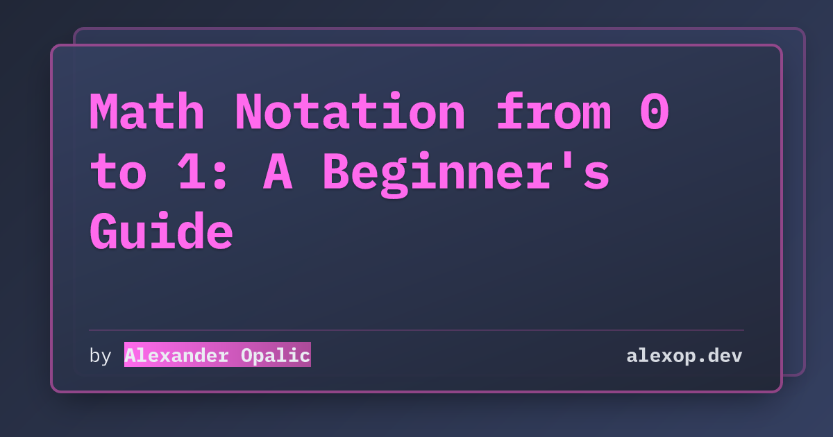 Math Notation from 0 to 1: A Beginner's Guide | alexop.dev