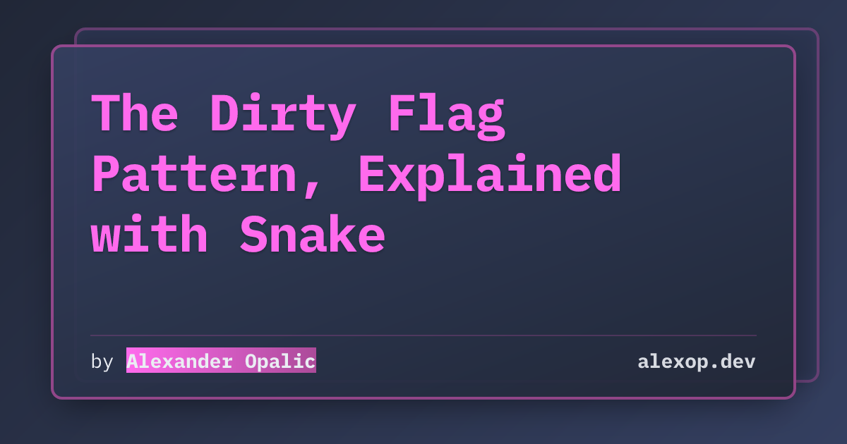 The Dirty Flag Pattern, Explained with Snake