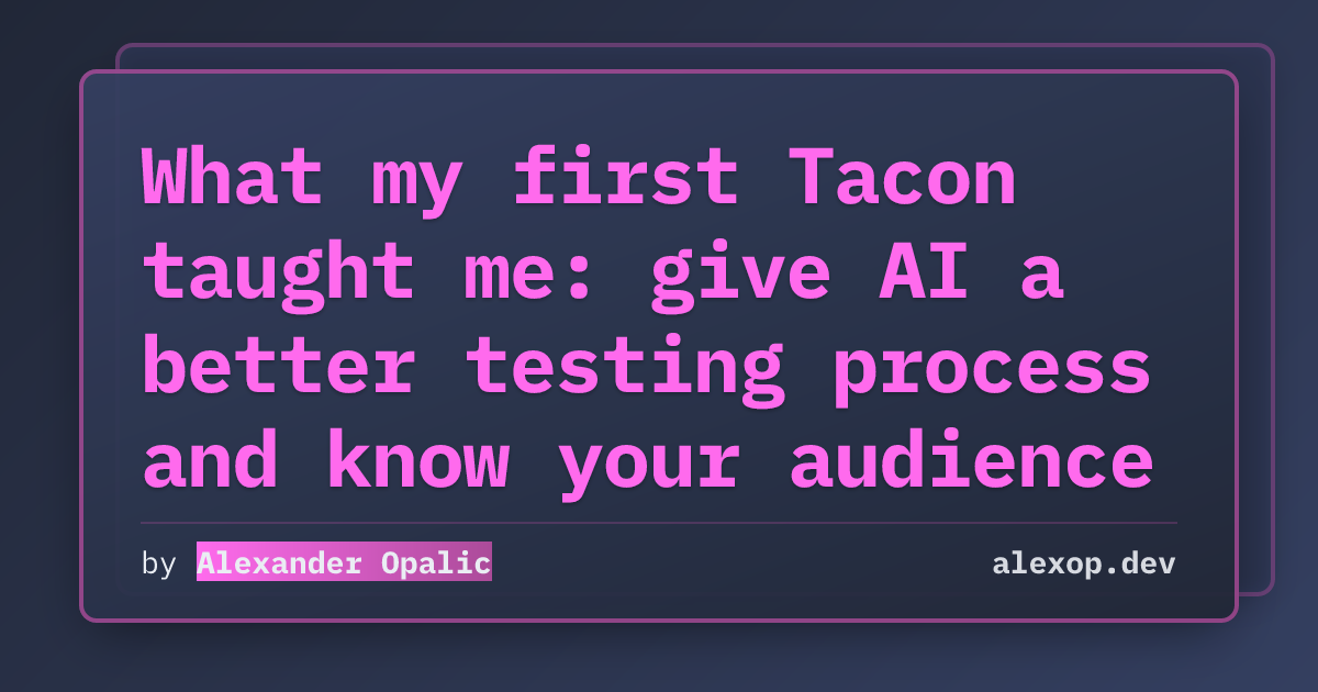 What my first Tacon taught me: give AI a better testing process and know your audience