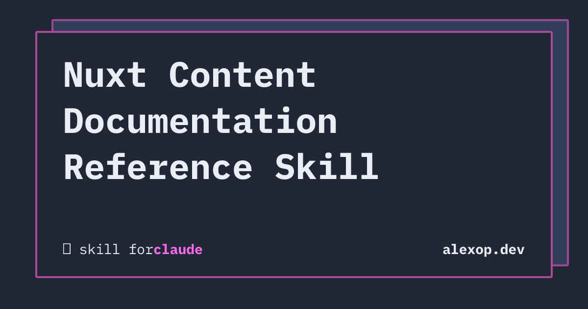 Nuxt Content Documentation Reference Skill | alexop.dev